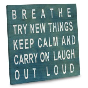 Breathe Try New Things and Keep Calm and Cary On Laugh Out Loud Wrapped Canvas