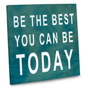 Gallery Wrapped canvas with the phrase Be the Best you can Be Today Printed on it