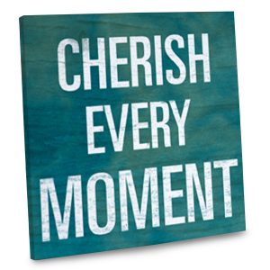 Words of Inspiration Wall Art, Cherish Every Moment printed on Canvas