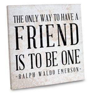 Canvas Wrap with the quote The only way to have a Friend is to be One by Ralph Waldo Emerson